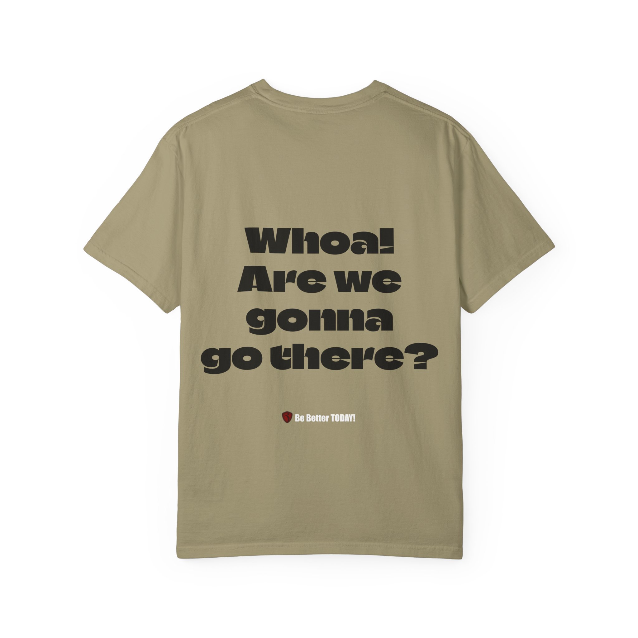 Whoa! Are We Gonna Go There? Garment-Dyed T-shirt | MIBT | Make It Be There! - Image 6