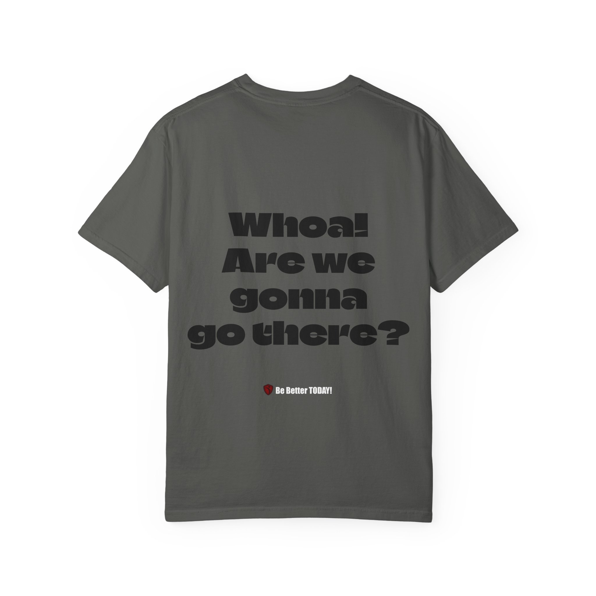 Whoa! Are We Gonna Go There? Garment-Dyed T-shirt | MIBT | Make It Be There! - Image 12