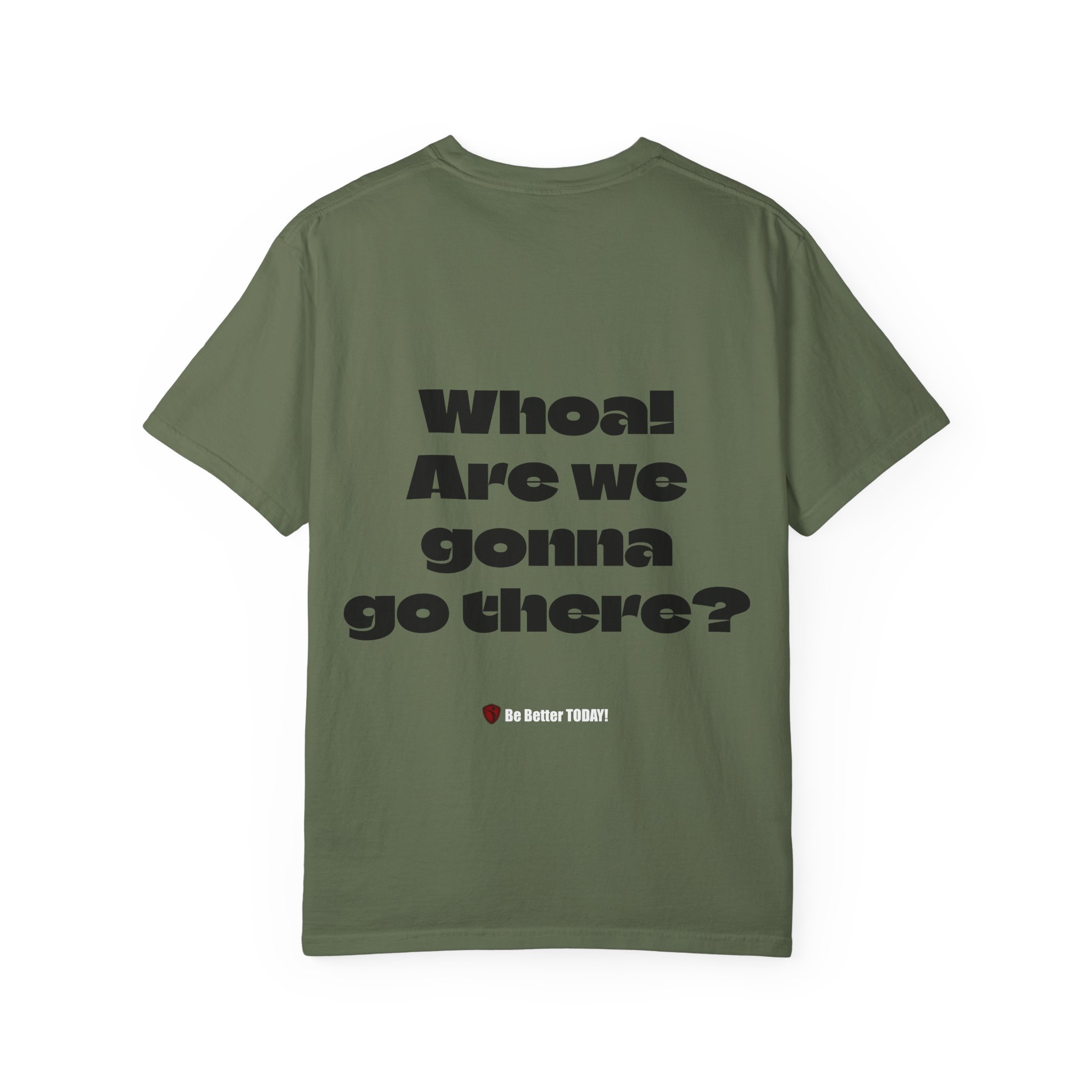Whoa! Are We Gonna Go There? Garment-Dyed T-shirt | MIBT | Make It Be There! - Image 13